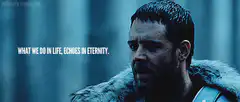 What we do in life echoes in eternity