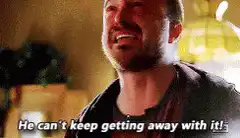 He can't keep getting away with it!