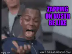 Zapping on Nostr be like