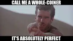 Call Me a Whole-coiner It's Absolutely Perfect