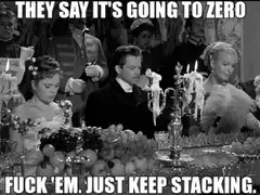 They Say It's Going To Zero Fuck Em Just Keep Stacking