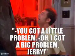 Jerry Seinfeld Big Problem Meme