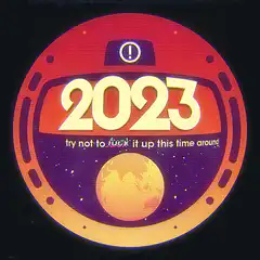 2023 try not to fuck it up this time around