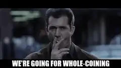Mel Gibson We're Going For Whole-Coins