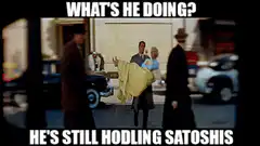 What's He Doing He's Still Hodling Satoshis