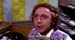 Good day sir Willy Wonka