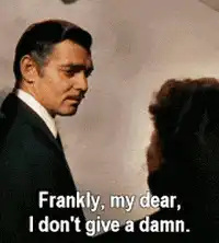 Frankly my dear I don't give a damn