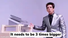 Ben Stiller It needs to be 3 times bigger