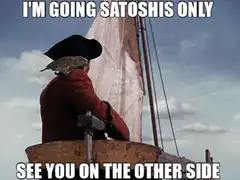 I'm Going Satoshis Only See You On The Other Side