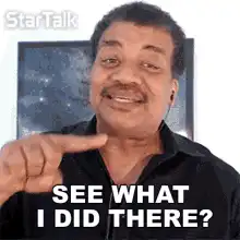 Neil deGrasse Tyson See What I Did There