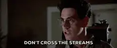 Don't Cross the Streams