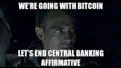 We're Going With Bitcoin Let's End Central Banking Affirmative