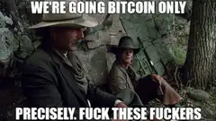 We're Going Bitcoin Only Precisely Fuck These Fuckers