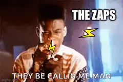 The Zaps They Be Callin Me Man