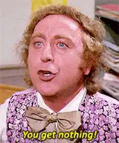 Willy Wonka You Get Nothing