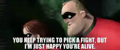 Mr Incredible Happy You're Alive