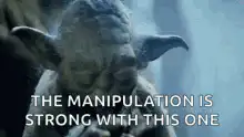 Yoda The Manipulation Is Strong With This One
