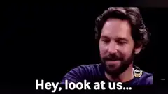 Paul Rudd Hey look at us