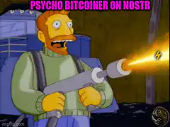 Psycho Bitcoiner on Nostr