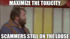Maximize the Toxicity Scammers Still on the Loose