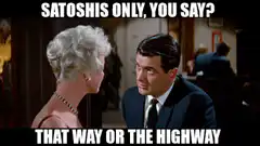 Satoshi's Only That Way Or The Highway