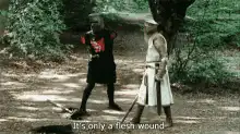 Monty Python and the Holy Grail it's only a flesh wound