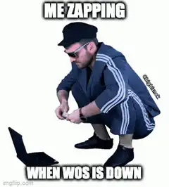 Me Zapping When WOS Is Down
