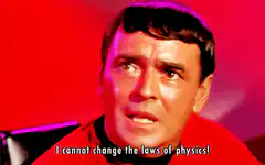 Spock I cannot change the laws of physics