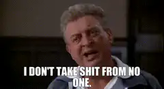 I Don't Take Shit From No One