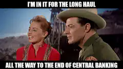 I'm in it for the long haul central banking