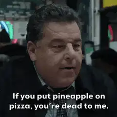 If you put pineapple on pizza, you're dead to me