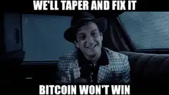 We'll Taper and Fix It Bitcoin Won't Win