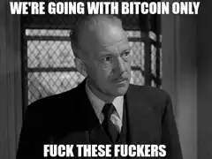 We're Going With Bitcoin Only Fuck These Fuckers