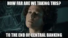 How far are we taking this to the end of central banking