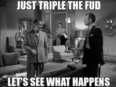 Just Triple The Fud Let's See What Happens