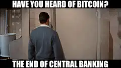 Have You Heard Of Bitcoin The End Of Central Banking