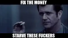 Fix the Money Starve These Fuckers