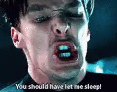 Benedict Cumberbatch You should have let me sleep