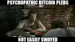 Psychopathic Bitcoin Plebs Not Easily Swayed