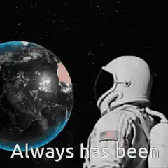 Astronauts looking at Earth Always has been
