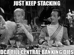 Just Keep Stacking DCA Till Central Banking Dies
