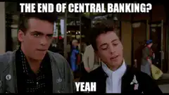 The End of Central Banking Yeah