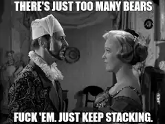 There's just too many bears fuck 'em just keep stacking