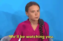 Greta Thunberg We'll be watching you
