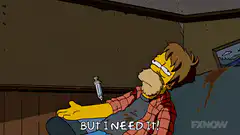 Homer Simpson But I Need It