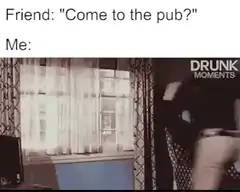 Friend invites to pub, I climb through window