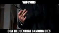 Satoshi's DCA Till Central Banking Dies