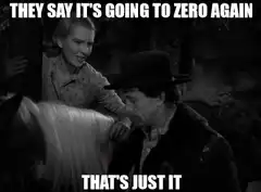 They say it's going to zero again that's just it