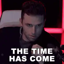 The Time Has Come