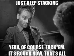 Just Keep Stacking Yeah Of Course Fuck Em